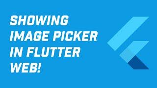 How to Show Image Picker in Flutter Web!