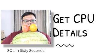 Get CPU Details - SQL in Sixty Seconds 164