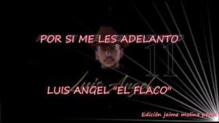 Por Si Me Les Adelanto Luis Angel El Flaco LETRA