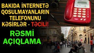 Bakıda internetə qoşulmayanların telefonunu kəsirlər? - Rəsmi açıqlama gəldi