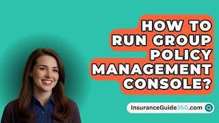 How To Run Group Policy Management Console? -  InsuranceGuide360.com