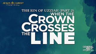 The Sin of Uzziah (Part 2) - General Bible Study (June 19, 2025)