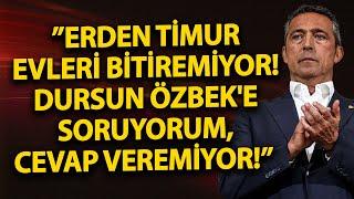 ”Erden Timur evleri bitiremiyor! Dursun Özbek'e soruyorum, cevap veremiyor!” | Ali Koç