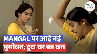 Mangal Lakshmi update: Mangal par aayi NAYI MUSIBAT; Toot gayi ghar ki CHHAT | TV News