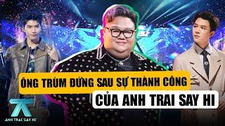 Bí Ẩn Ông Trùm Đứng Đàng Sau Sự Thành Công Của ANH TRAI SAY HI: Được Cả 30 Anh Trai Kính Nể?