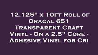 12.125" x 10ft Roll of Oracal 651 Transparent Craft Vinyl - On a 2.5" Core - Adhesive Vinyl f Review