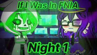 If I Was In FNIA | Night 1 | 13+ (Gacha Club)