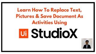 Learn How To Replace Text, Pictures & Save Document As Activities using UiPath StudioX