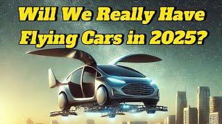 Flying Cars in 2025: Possible or Impossible?