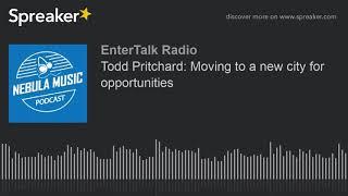 Todd Pritchard: Moving to a new city for opportunities