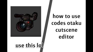 how to use codes otaku cutscene editor on roblox studio