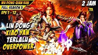 Lin Dong Dan Xiao Yan Kelewat Overpower - FULL SEASON 5