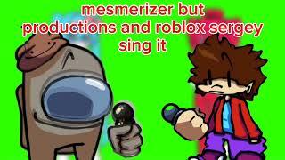 mefmerizer but productions abd roblox sergey sing it