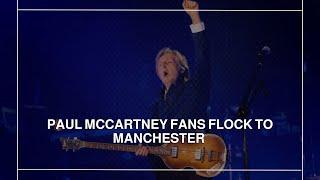 Paul McCartney fans flock to Manchester for "Get Back" tour kickoff