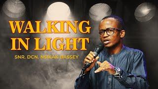 Walking in Light  - Snr. Dcn. Nsikak Bassey