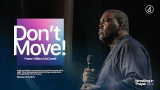 Don't Move! | Pastor William McDowell