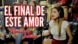 Corazón Serrano - El Final De Este Amor | Video Oficial