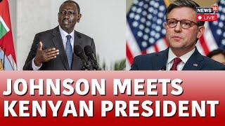 Mike Johnson LIVE | US Speaker Mike Johnson Meets William Ruto LIVE | Kenya-U.S Relations | N18L