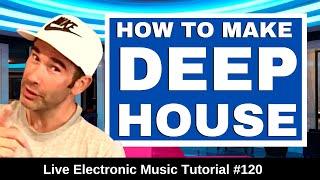 ️  How to make Deep House | Live Electronic Music Tutorial 120