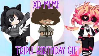 [Gacha Meme]・« XD »・Birthday Gift for: Zoxette, Seth & Fritz