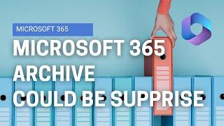 The Reality of current version of Microsoft 365 Archive