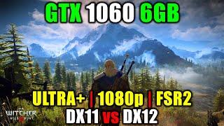 The Witcher 3 Next Gen  - GTX 1060 6GB - DX11 vs DX12, 1080p, FSR2