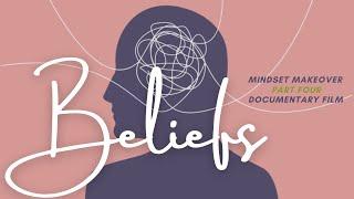 BELIEFS: How we are wired | Part 4: Mindset Makeover Documentary series