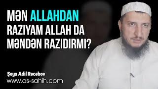 Mən Allahdan razıyam Allah da məndən razıdırmı? \ Şeyx Adil