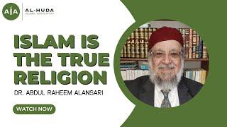 Islam Is the True Religion by Dr. Abdul Raheem Alansari | Al-Huda Islamic Association