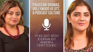 Pakistani Dramas, Bollywood & Podcast Culture | Gup with Anamika Chatterjee | Mahwash Ajaz