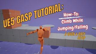 A GASP Tutorial - How-To: Climb While Jumping/Falling (A Quick & Dirty Setup)