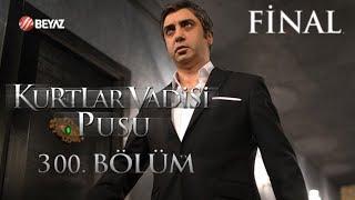 Kurtlar Vadisi Pusu 300. Bölüm | Final | Beyaz TV FULL HD