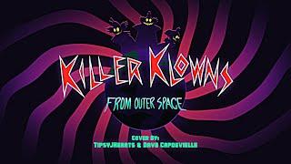 Killer Klowns From Outer Space - Dave Capdevielle & TipsyJHearts