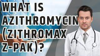 What is AZITHROMYCIN (Zithromax Z-Pak)? What is Azithromycin used for? Uses, Dosage and Side Effects