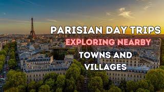 Parisian Day Trips Exploring Nearby Towns and Villages