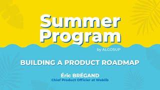 Summer Program by ALGOSUP · Building a Product Roadmap