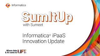 SumItUp with Sumeet: Informatica iPaaS Innovation Update, Q3 2024