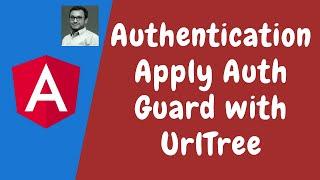 119. Authentication - Protecting the routes with Auth canActivate Guard using UrlTree - Angular