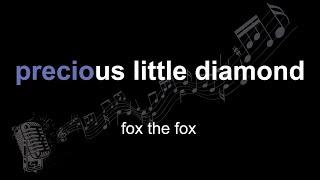 fox the fox | precious little diamond | lyrics | paroles | letra |