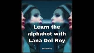 Learn the alphabet with Lana Del Rey