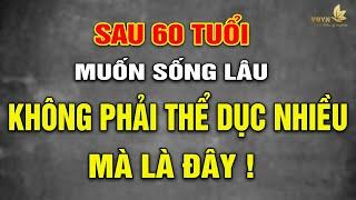 Không Cần Tập Thể Dục Mỗi Ngày, Sau 60 Tuổi Phải Làm Điều Này Để Sống Lâu - Vạn Điều Ý Nghĩa