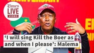 ‘I will sing 'Kill the Boer' as and when I please’: Malema