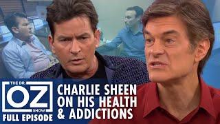 Charlie Sheen Opens Up About His Health & Addictions | Dr. Oz | S7 | Ep 94 | Full Episode