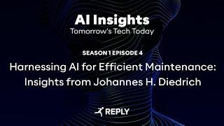 AI Insight - E4 | S1 - Harnessing AI for Efficient Maintenance