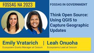 FOSS4GNA 2023 | Think Open Source Using QGIS to Capture Geographic Updates