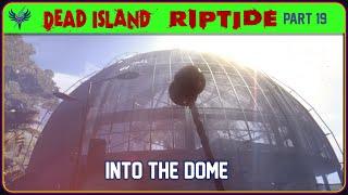 Dead Island - Riptide - Ep19 - Into The Dome