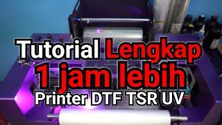 TUTORIAL LENGKAP PRINTER DTF TSR UV