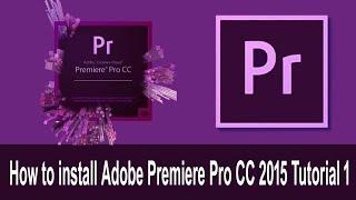 How to install Adobe Premiere Pro CC 2015 Tutorial 1