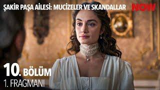 Şakir Paşa Ailesi: Mucizeler ve Skandallar 10. Bölüm 1. Fragmanı