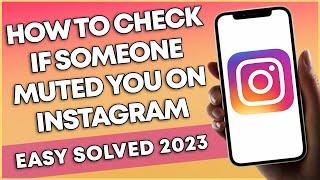 How To Check If Someone Muted You On Instagram (2023)